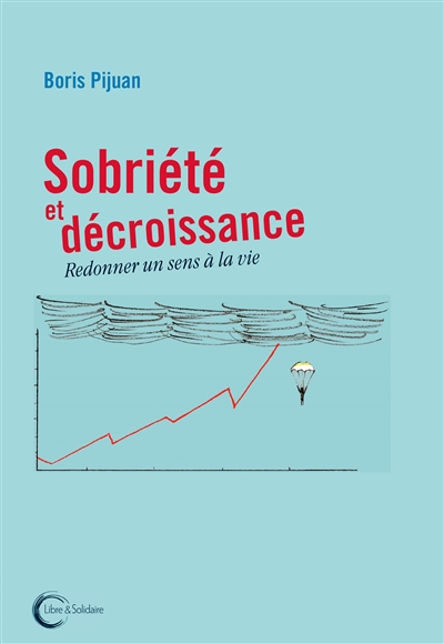 Sobriété et décroissance : redonner un sens à la vie