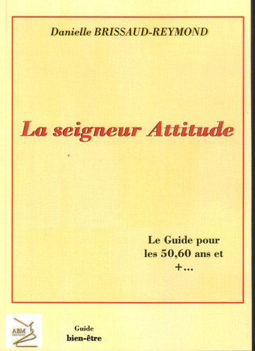 La seigneur Attitude : le guide pour les 50, 60 ans et +...