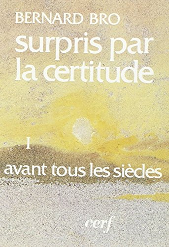 Surpris par la certitude. Vol. 1. Avant tous les siècles