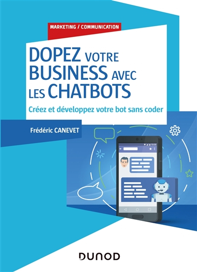 Dopez votre business avec les chatbots : créez et développez votre bot sans coder