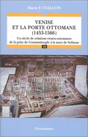 Venise et la porte ottomane (1453-1566) : un siècle de relations vénéto-ottomanes de la prise de Con