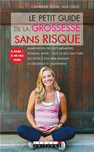 Le petit guide de la grossesse sans risque : alimentation, produits ménagers, voyages, santé... tout