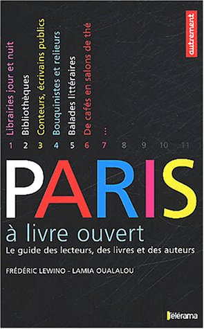 Paris à livre ouvert : le guide des lecteurs, des livres et des auteurs