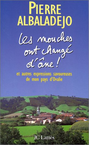Les mouches ont changé d'âne ! : et autres expressions savoureuses de mon pays d'Ovalie