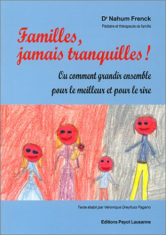 Familles, jamais tranquilles ! ou Comment grandir ensemble pour le meilleur et pour le rire