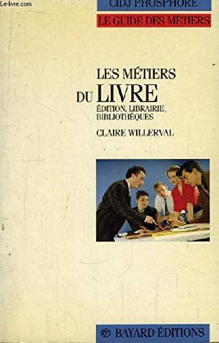 Les Métiers du livre : édition, librairie, bibliothèques