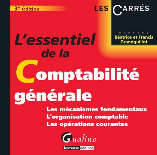L'essentiel de la comptabilité générale : les mécanismes fondamentaux, l'organisation comptable, les
