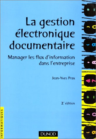 LA GESTION ELECTRONIQUE DOCUMENTAIRE MANAGER LES FLUX D'INFORMATION DANS L'ENTREPRISE