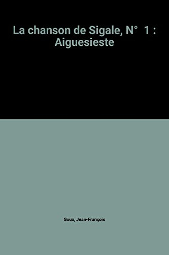 La Chanson de Sigale. Vol. 1. Aiguesieste