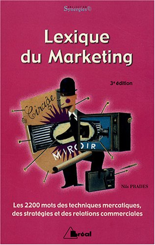 Lexique du marketing : les 2.200 mots des techniques mercatiques, des stratégies et des relations co