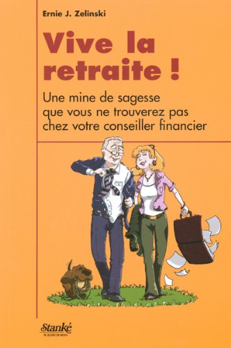 vive la retraite ! : une mine de sagesse que vous ne trouverez pas chez votre conseiller financier