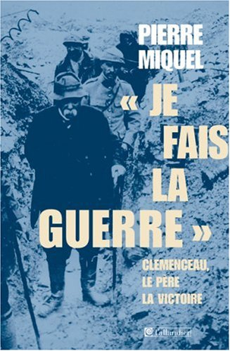 Je fais la guerre : Clemenceau, le père la victoire
