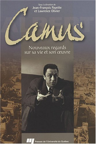 Albert Camus : nouveaux regards sur sa vie et son oeuvre