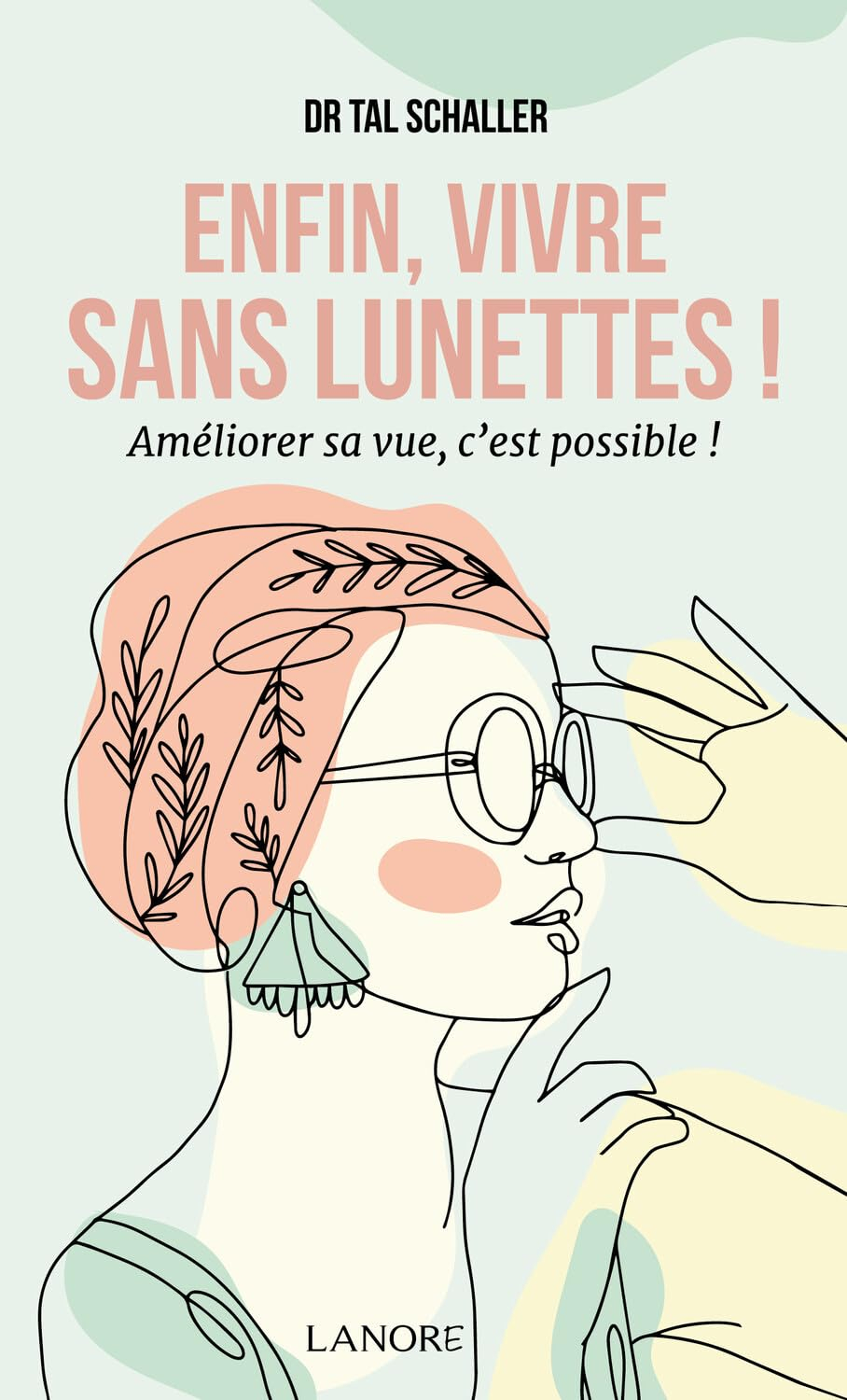 Enfin, vivre sans lunettes ! : améliorer sa vue, c'est possible !