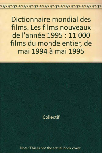 dictionnaire mondial des films. les films nouveaux de l'année 1995 : 11 000 films du monde entier, d