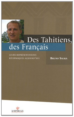 Des Tahitiens, des Français. Leurs représentations réciproques aujourd'hui