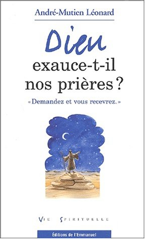 Dieu exauce-t-il nos prières ? : demandez et vous recevrez