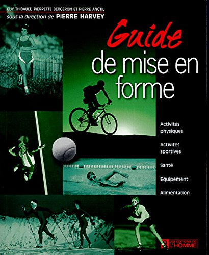 Guide de mise en forme : activités physiques, activités sportives, santé, équipement, alimentation