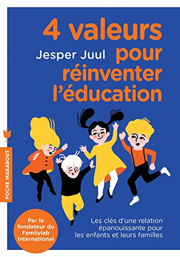 4 valeurs pour réinventer l'éducation : les clés d'une relation épanouissante pour les enfants et le