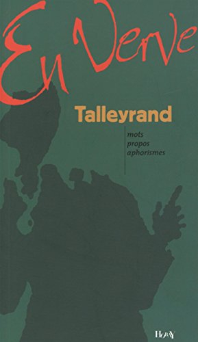 Talleyrand en verve : mots, propos, aphorismes