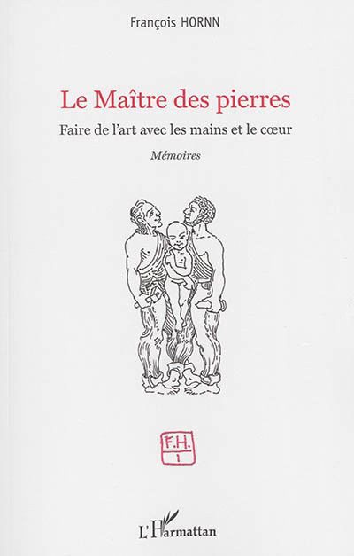 Le maître des pierres : faire de l'art avec les mains et le coeur : mémoires