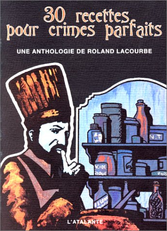 Trente recettes pour crimes parfaits : une anthologie de Roland Lacourbe