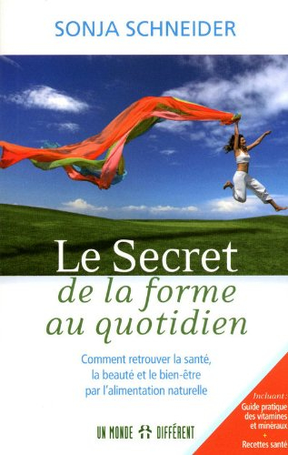 Le secret de la forme au quotidien : comment retrouver la santé, la beauté et le bien-être par l'ali
