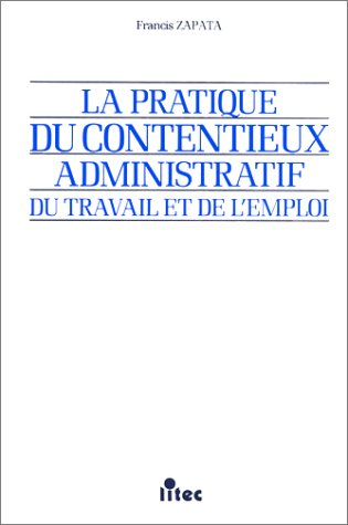 La pratique du contentieux administratif du travail et de l'emploi