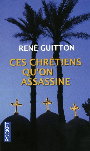 Ces chrétiens qu'on assassine