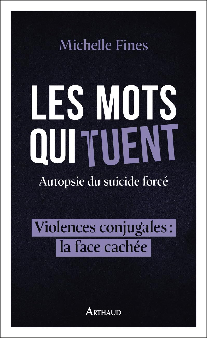 Les mots qui tuent : autopsie du suicide forcé : violences conjugales, la face cachée