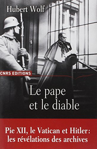 Le pape et le diable : Pie XII, le Vatican et Hitler : les révélations des archives