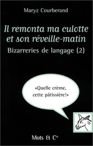 Il remonta ma culotte et son réveille-matin : bizarreries de language (2)
