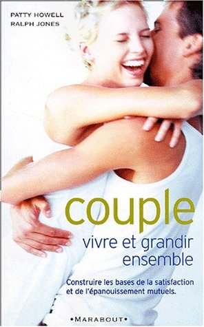 Couple : vivre et grandir ensemble : comment créer la relation que vous avez toujours souhaitée avec