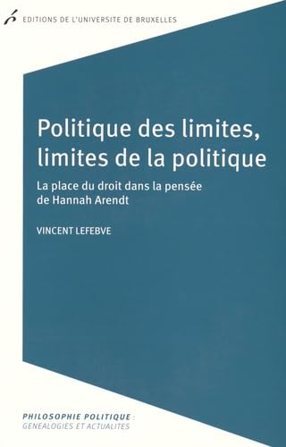Politique des limites, limites de la politique : la place du droit dans la pensée de Hannah Arendt