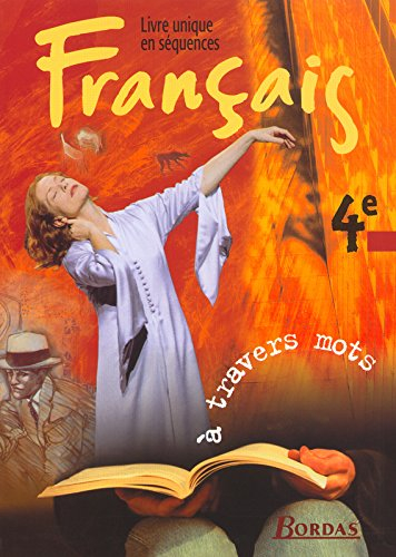 A travers mots, livre unique en séquences, français 4e : manuel de l'élève