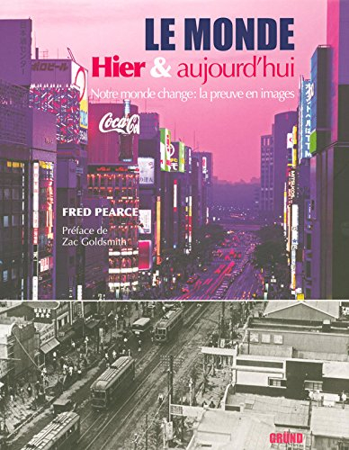 Le monde hier & aujourd'hui : notre monde change : la preuve en images