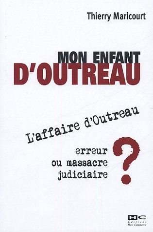Mon enfant d'Outreau : l'affaire d'Outreau, erreur ou massacre judiciaire ?