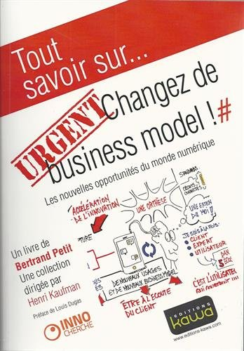 Urgent, changez de business model ! : les nouvelles opportunités du monde numérique