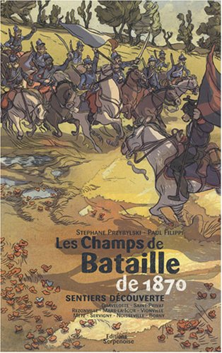 Les champs de bataille de 1870 : sentiers découverte, Gravelotte, Saint-Privat, Rezonville, Mars-la-