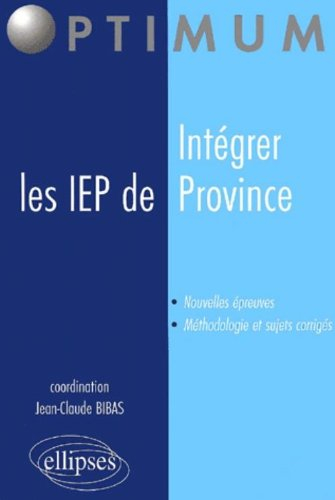 Intégrer les IEP de province : nouvelles épreuves, méthodologie et sujets corrigés