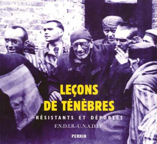 Leçons de ténèbres : résistants et déportés (1940-1945)