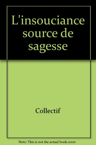 L'INSOUCIANCE SOURCE DE SAGESSE