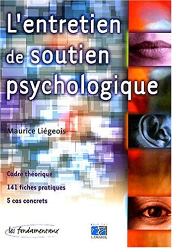 L'entretien de soutien psychologique : cadre théorique, 141 fiches pratiques, 5 cas concrets