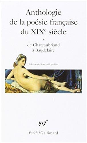 Anthologie de la poésie française du XIXe siècle. Vol. 1. De Chateaubriand à Baudelaire