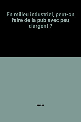 En milieu industriel, peut-on faire de la pub avec peu d'argent ?