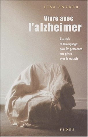 Vivre avec l'alzheimer. Conseils et témoignages pour les personnes aux prises avec la maladie
