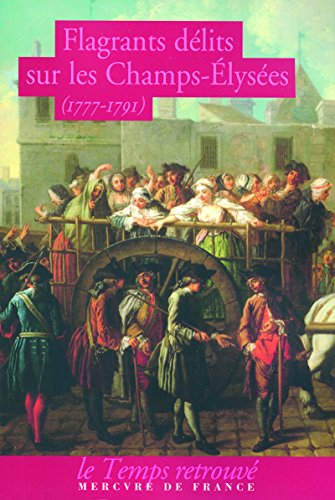 Flagrants délits sur les Champs-Elysées : les dossiers de police du gardien Federici (1777-1791)