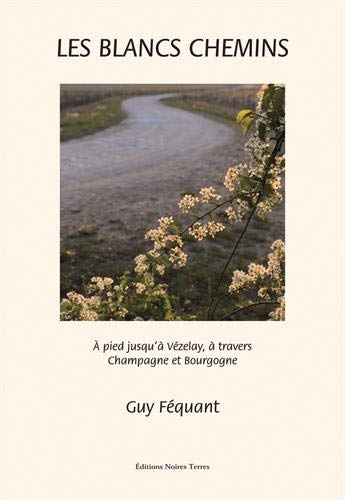 Les blancs chemins : à pied jusqu'à Vézelay à travers Champagne et Bourgogne