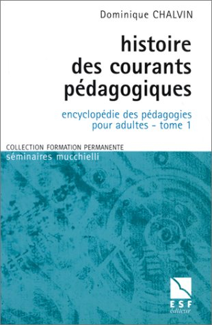 Encyclopédie des pédagogies pour adultes. Vol. 1. Histoire des courants pédagogiques