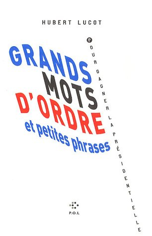Grands mots d'ordre et petites phrases pour gagner la présidentielle